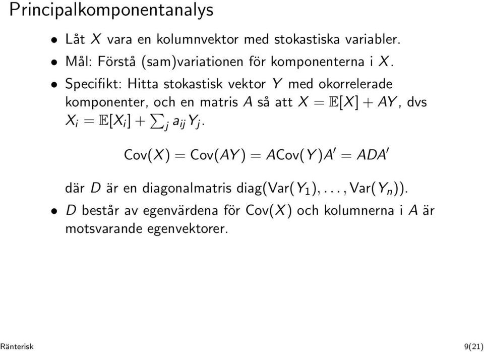 Specifikt: Hitta stokastisk vektor Y med okorrelerade komponenter, och en matris A så att X = E[X ] + AY, dvs X i =