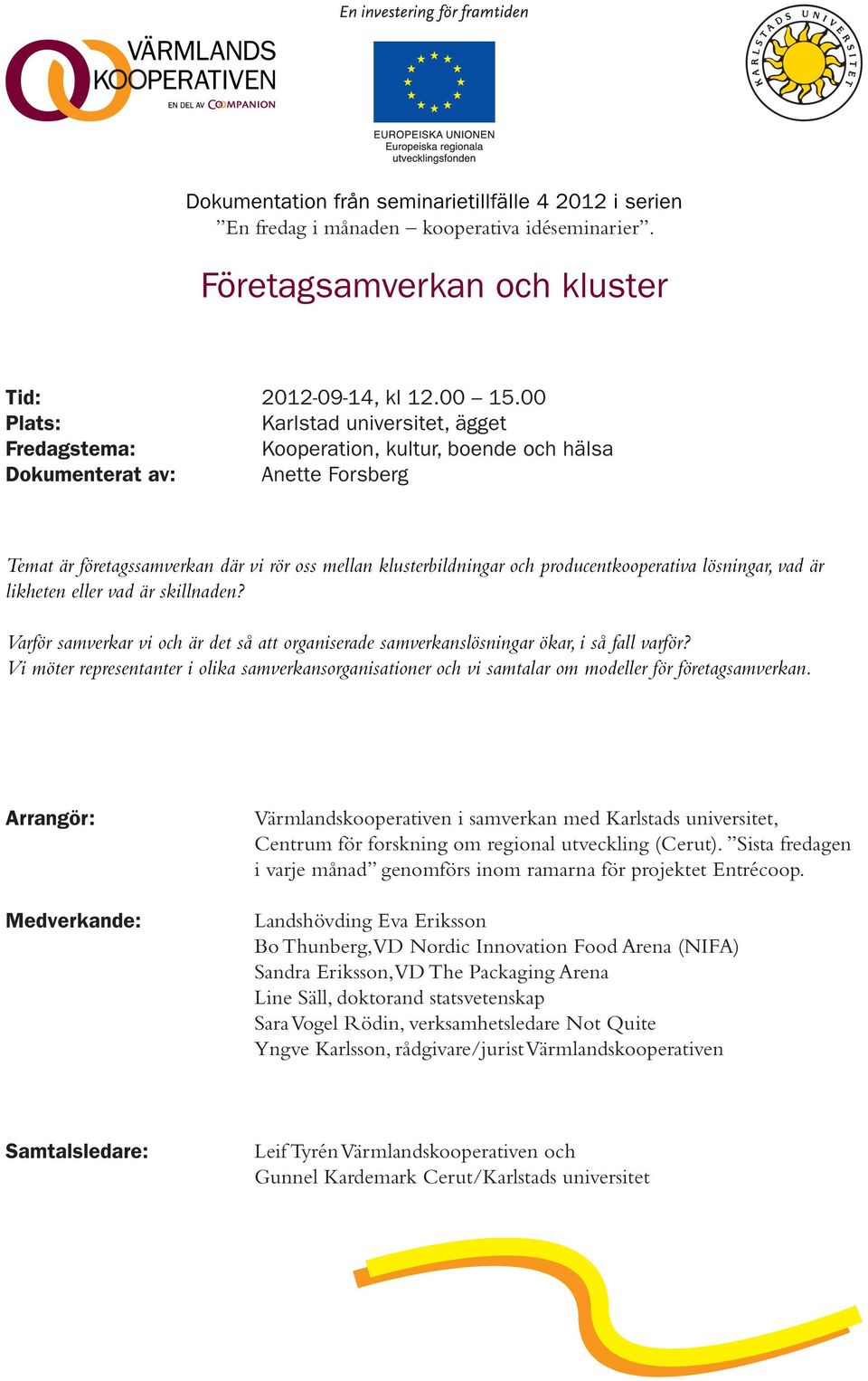 producentkooperativa lösningar, vad är likheten eller vad är skillnaden? Varför samverkar vi och är det så att organiserade samverkanslösningar ökar, i så fall varför?