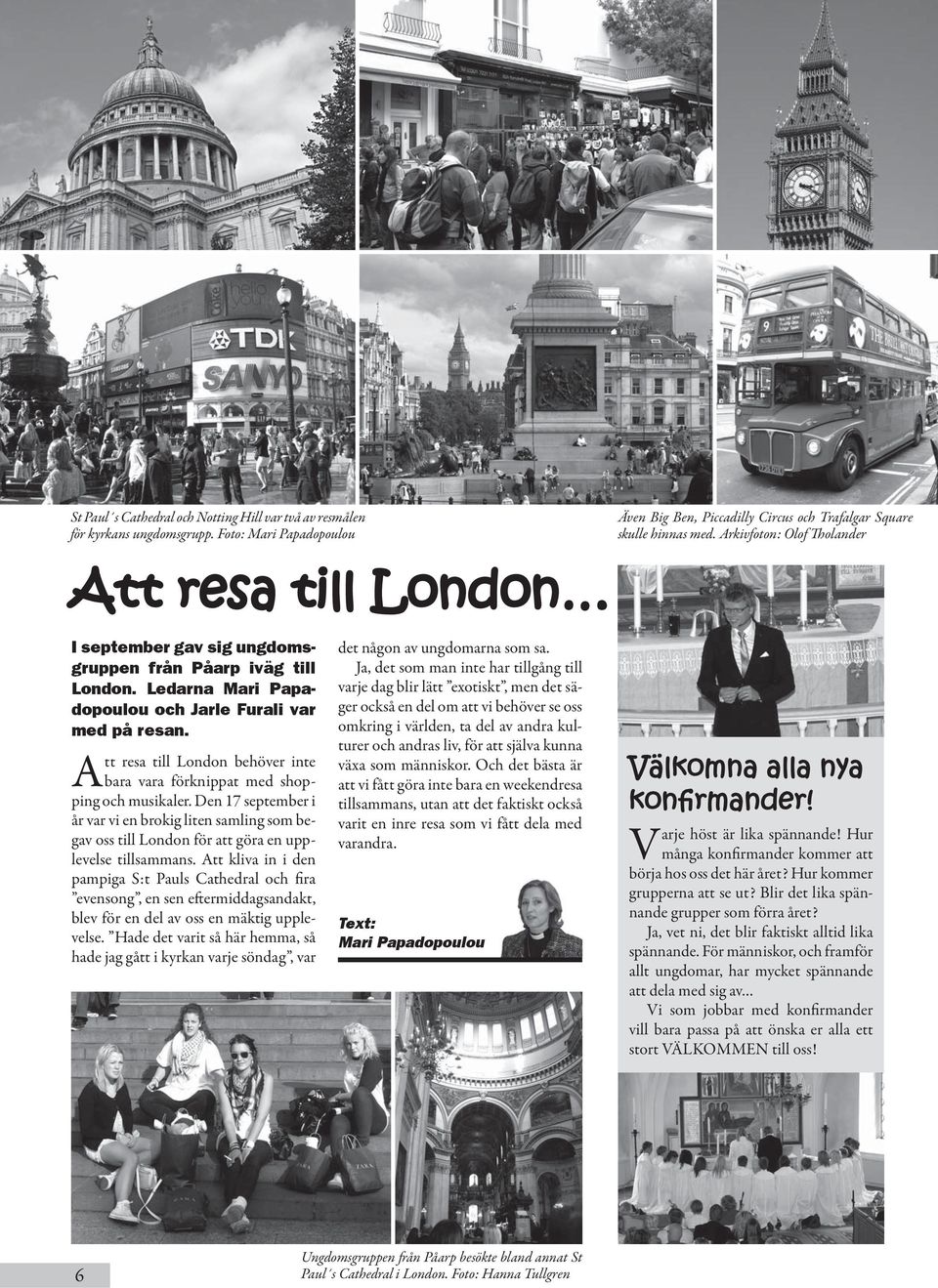 Att resa till London behöver inte bara vara förknippat med shopping och musikaler.