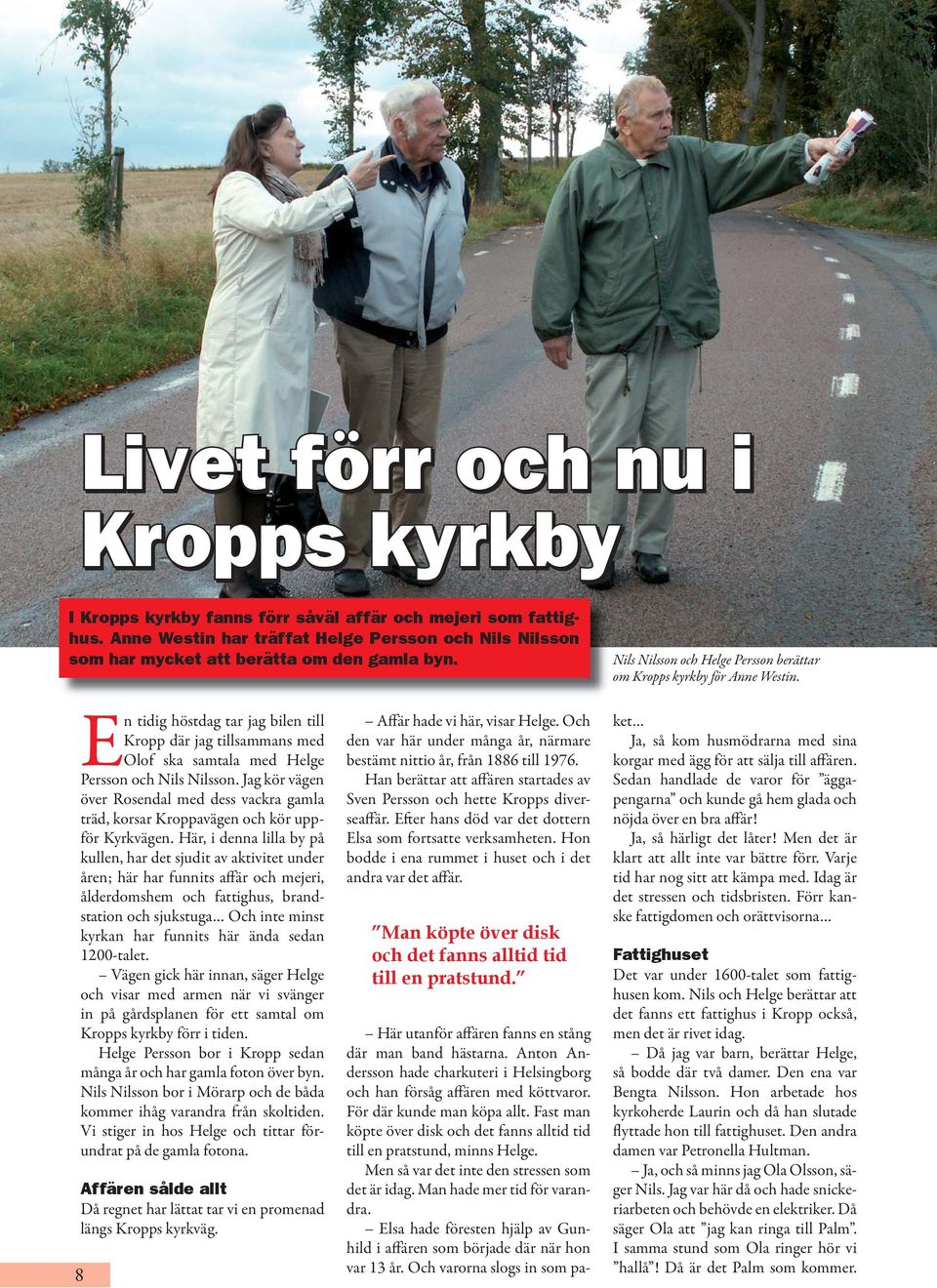 En tidig höstdag tar jag bilen till Kropp där jag tillsammans med Olof ska samtala med Helge Persson och Nils Nilsson.