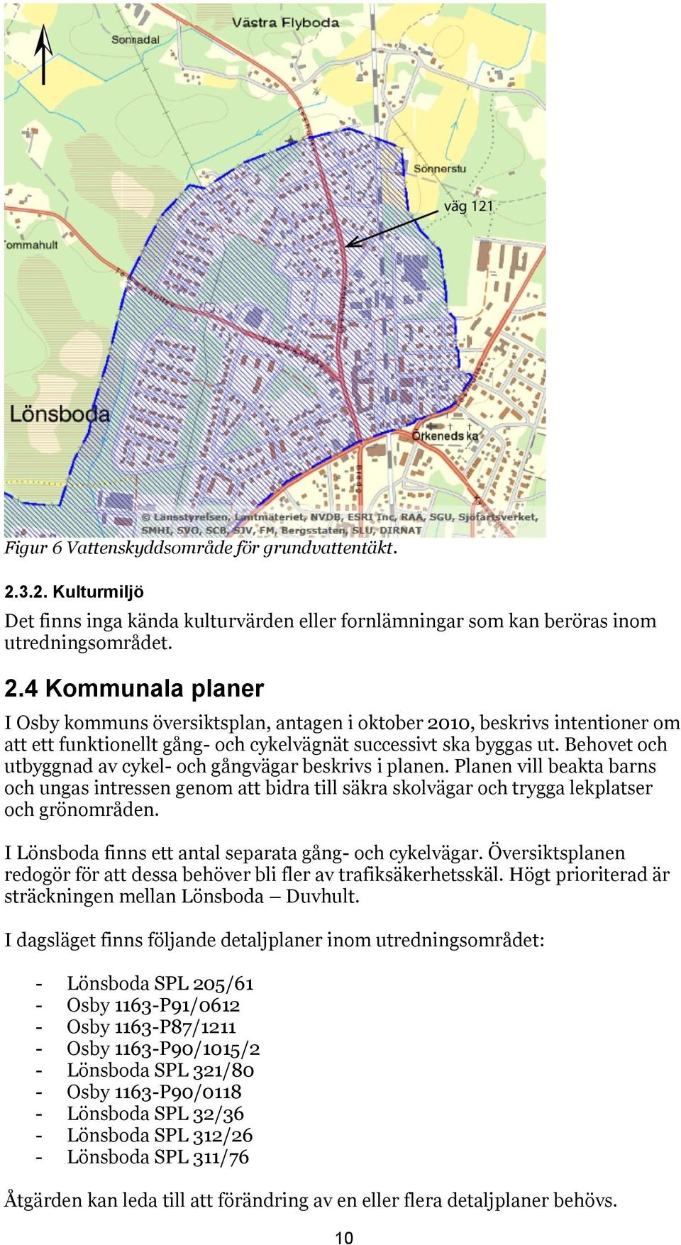 4 Kommunala planer I Osby kommuns översiktsplan, antagen i oktober 2010, beskrivs intentioner om att ett funktionellt gång- och cykelvägnät successivt ska byggas ut.