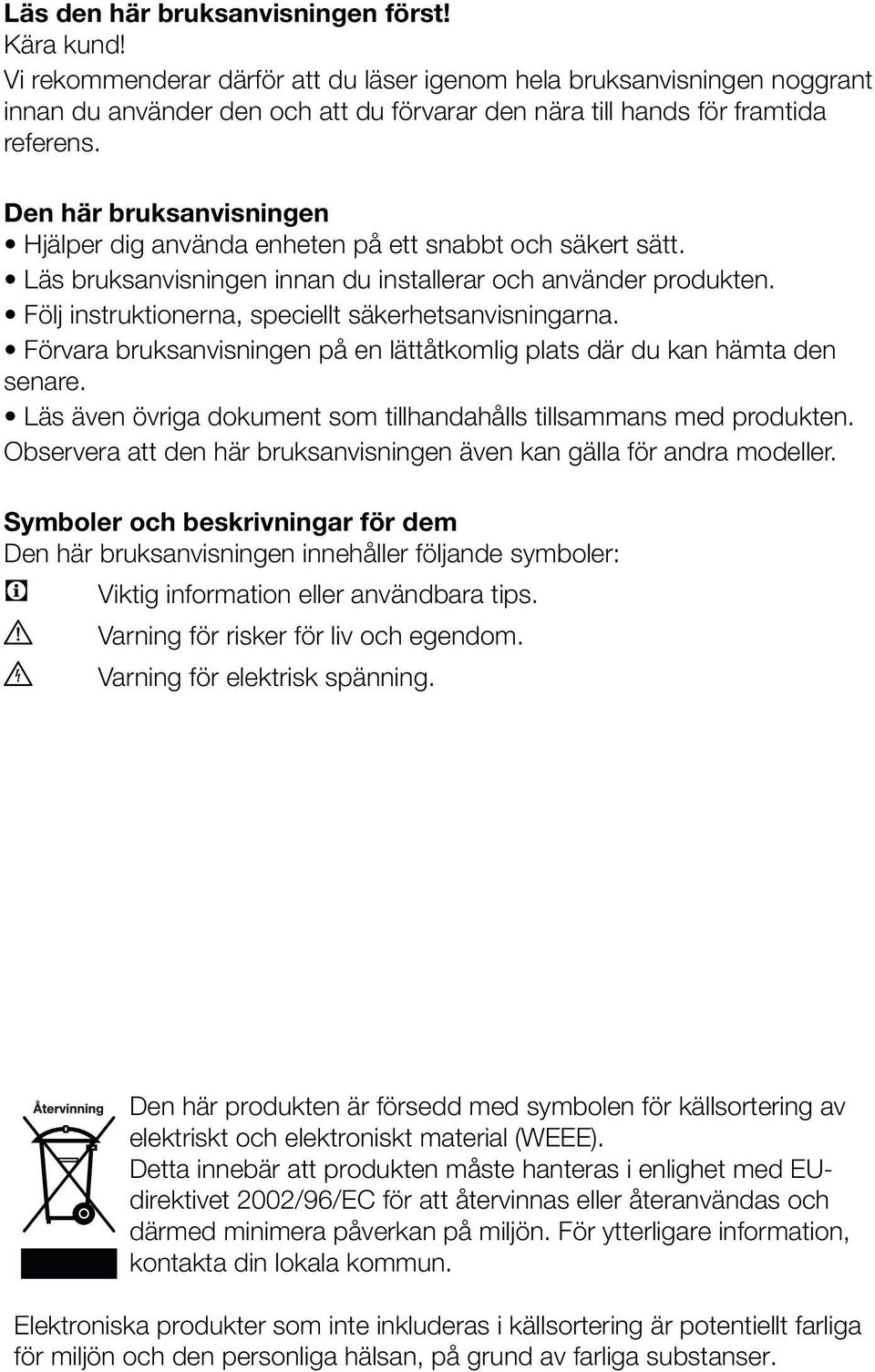 Den här bruksanvisningen Hjälper dig använda enheten på ett snabbt och säkert sätt. Läs bruksanvisningen innan du installerar och använder produkten.
