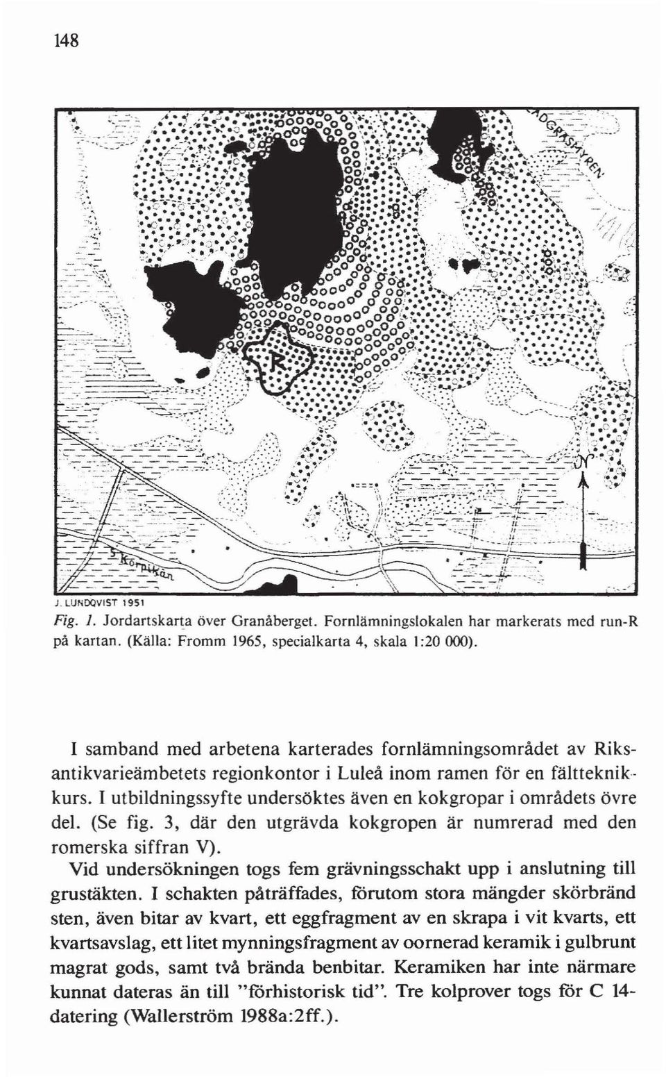 I utbildningssyfte undersöktes även en kokgropar i områdets övre del. (Se fig. 3, där den utgrävda kokgropen är numrerad med den romerska siffran V).