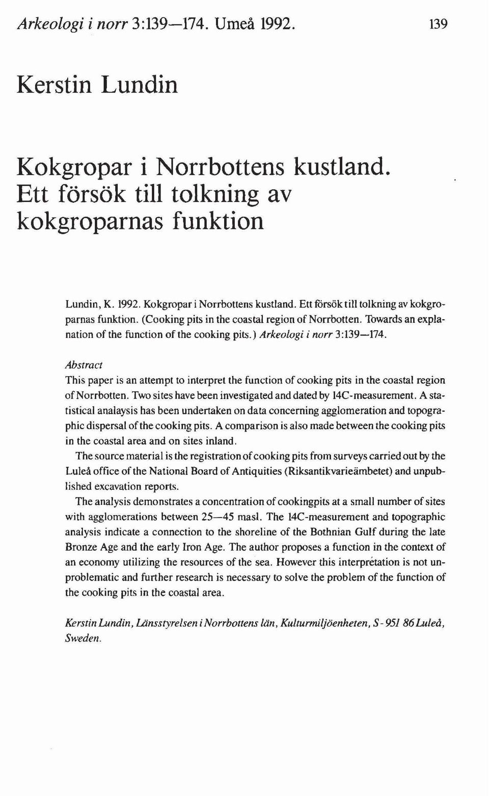 Two sites have been investigated and dated by 14C-measurement. A statistical analaysis has been undertaken on data concerning agglomeration and topographic dispersal ofthe cooking pits.