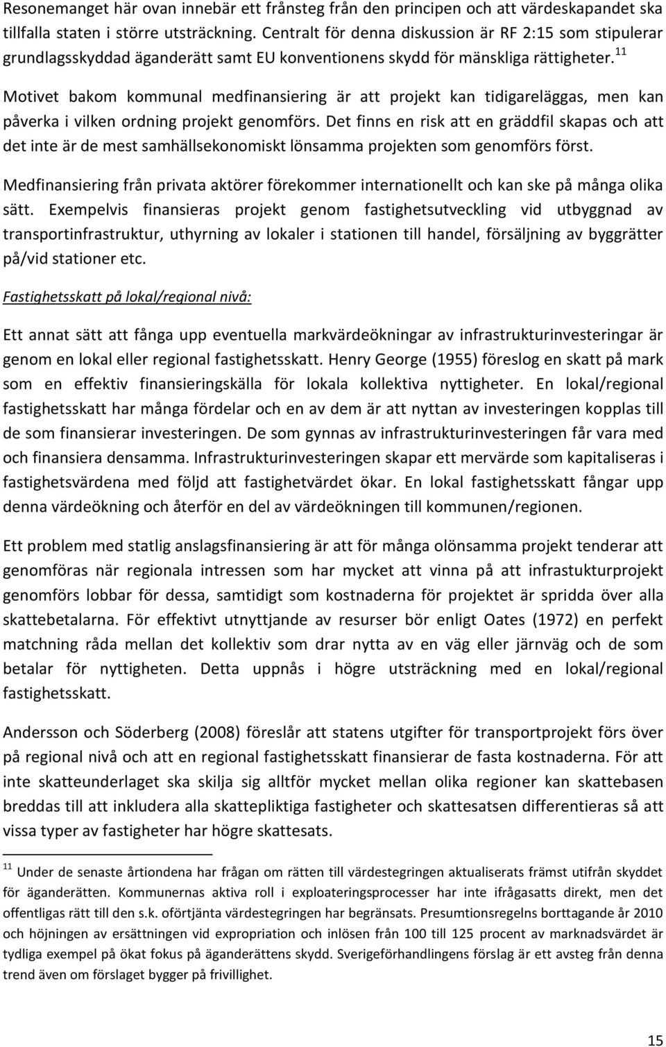 11 Motivet bakom kommunal medfinansiering är att projekt kan tidigareläggas, men kan påverka i vilken ordning projekt genomförs.