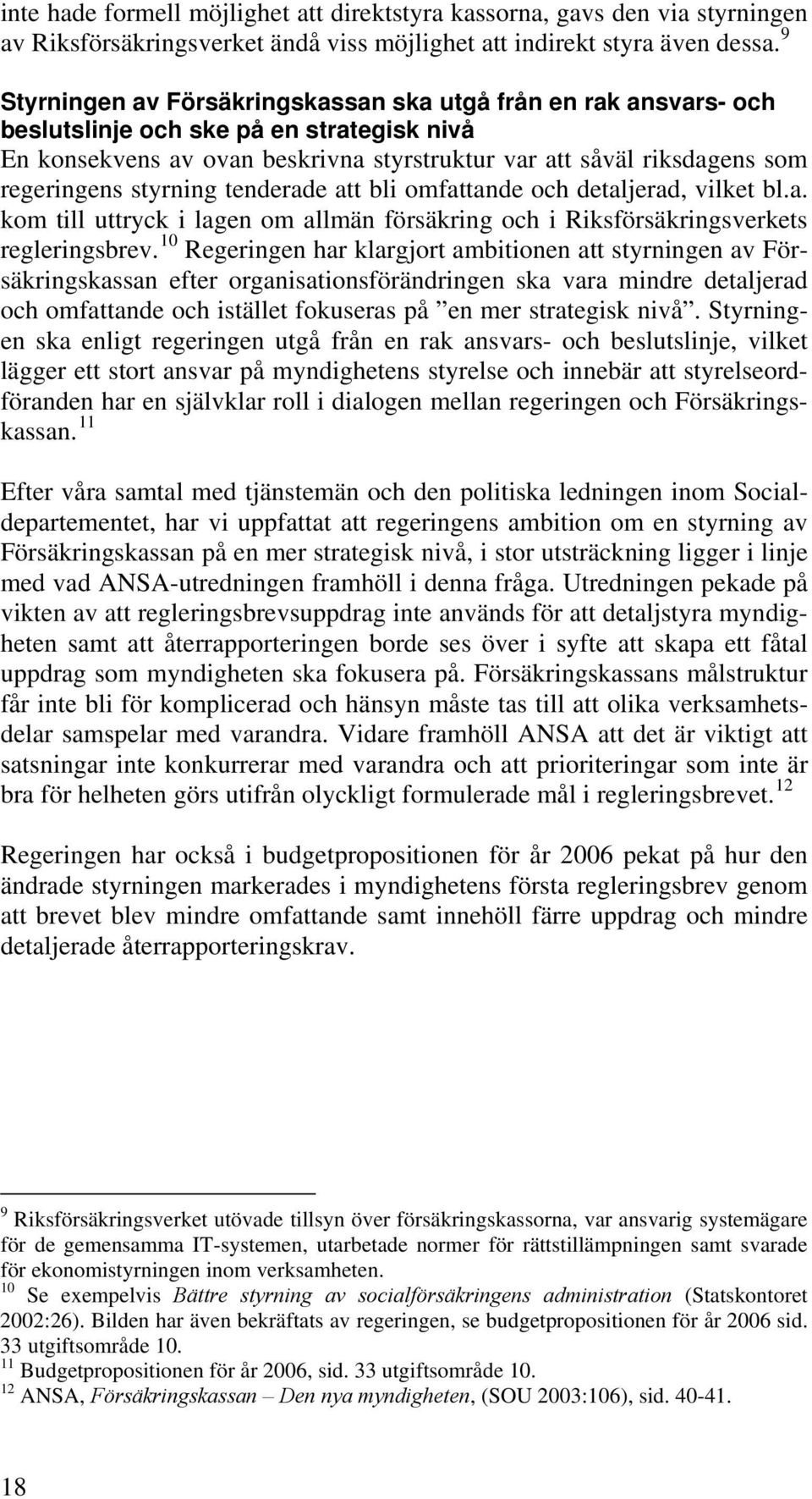 styrning tenderade att bli omfattande och detaljerad, vilket bl.a. kom till uttryck i lagen om allmän försäkring och i Riksförsäkringsverkets regleringsbrev.