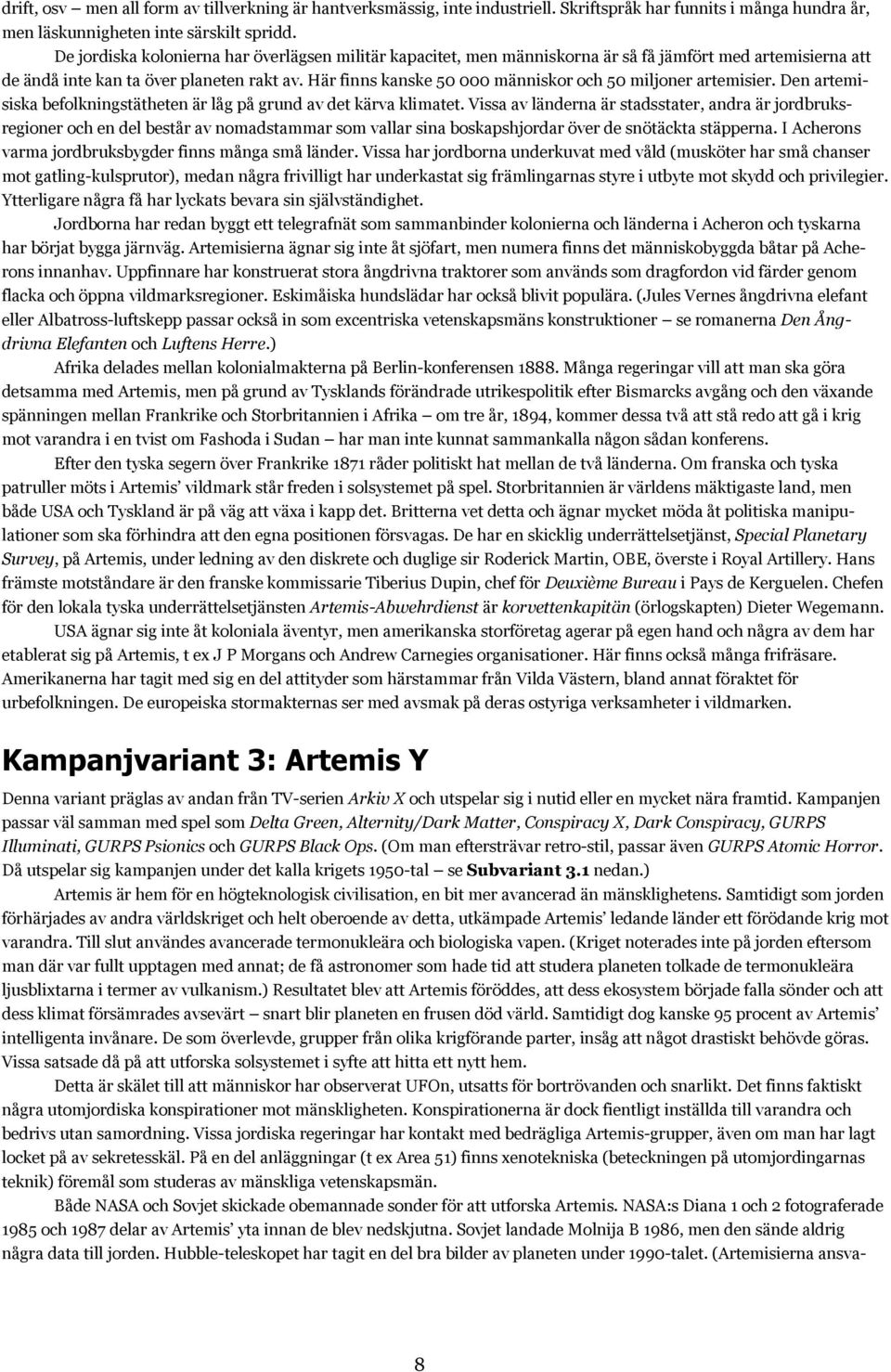 Här finns kanske 50 000 människor och 50 miljoner artemisier. Den artemisiska befolkningstätheten är låg på grund av det kärva klimatet.