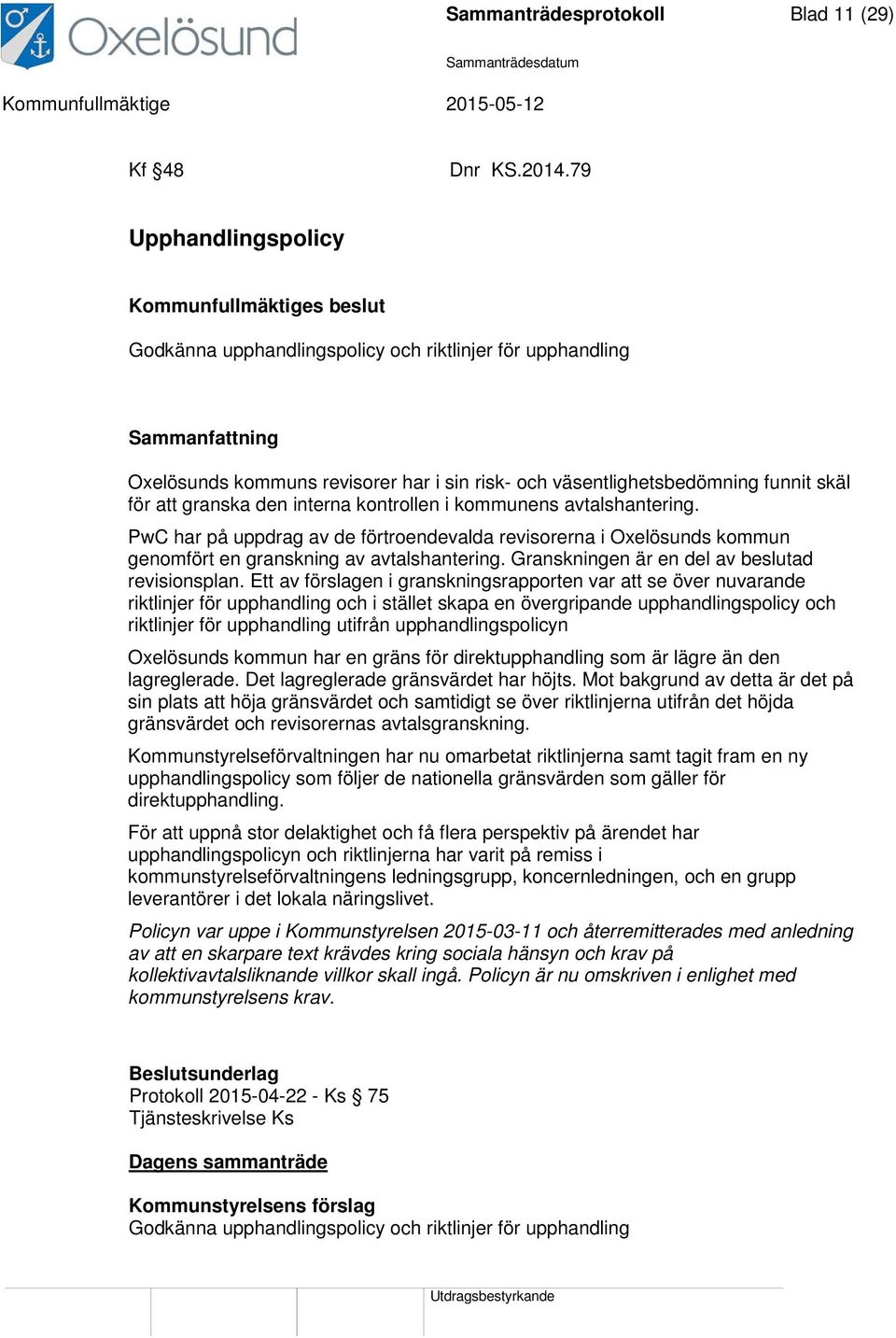 kontrollen i kommunens avtalshantering. PwC har på uppdrag av de förtroendevalda revisorerna i Oxelösunds kommun genomfört en granskning av avtalshantering.