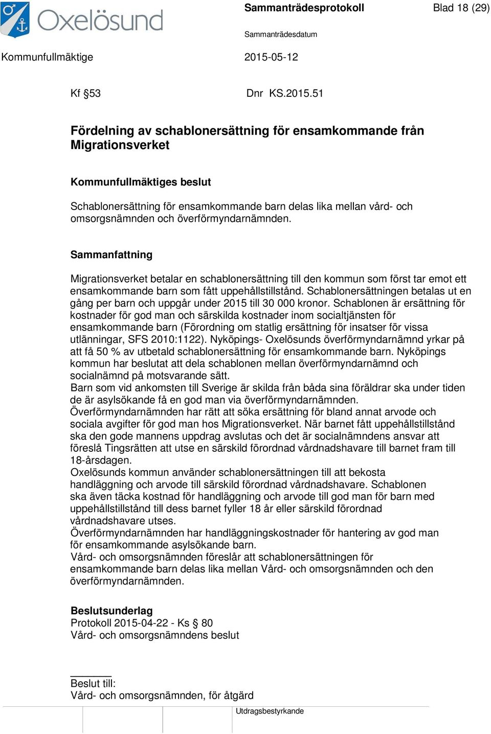 Migrationsverket betalar en schablonersättning till den kommun som först tar emot ett ensamkommande barn som fått uppehållstillstånd.