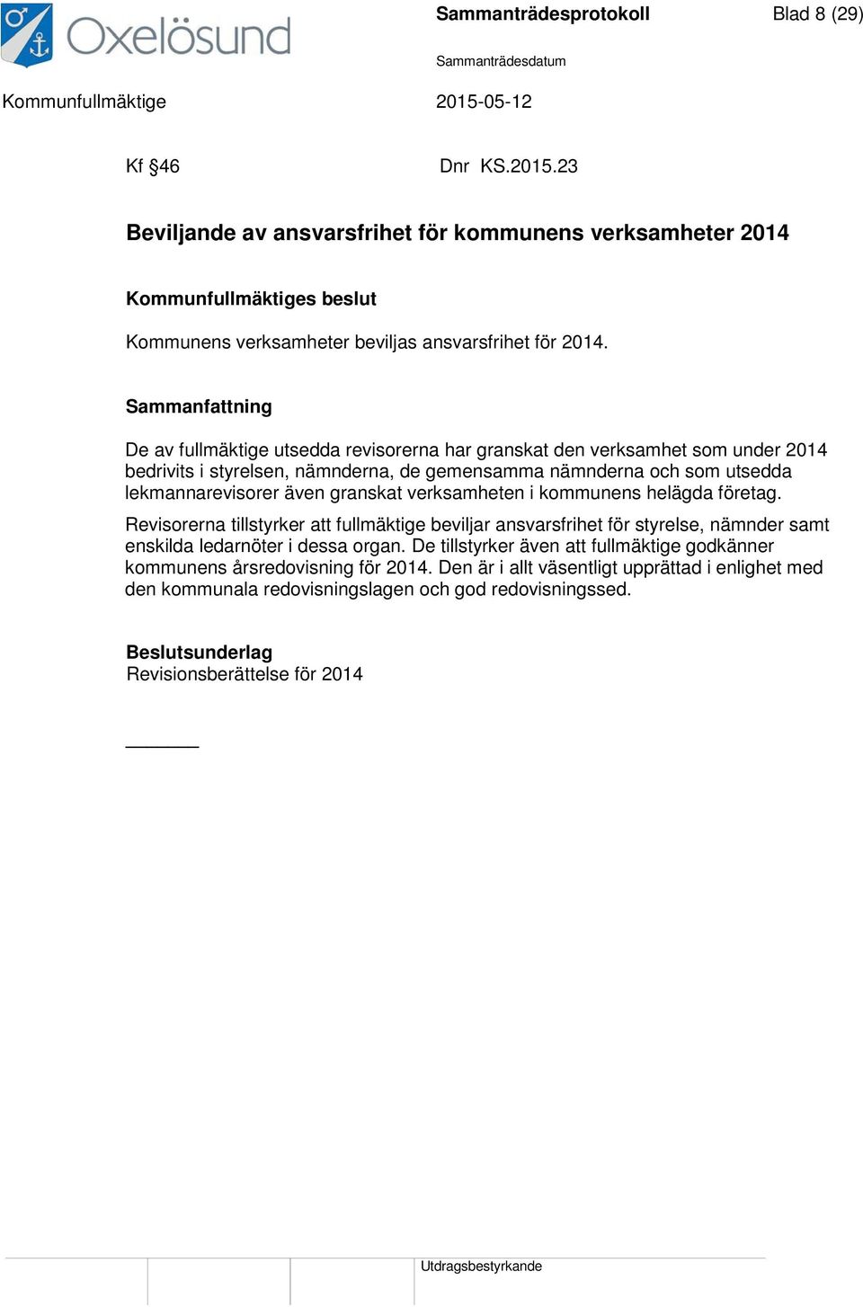 verksamheten i kommunens helägda företag. Revisorerna tillstyrker att fullmäktige beviljar ansvarsfrihet för styrelse, nämnder samt enskilda ledarnöter i dessa organ.