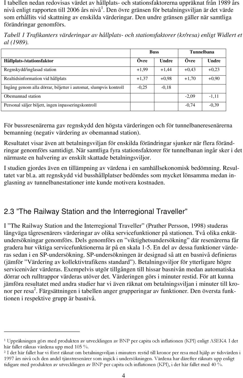 Tabell 1 Trafikanters värderingar av hållplats- och stationsfaktorer (kr/resa) enligt Widlert et al (1989).