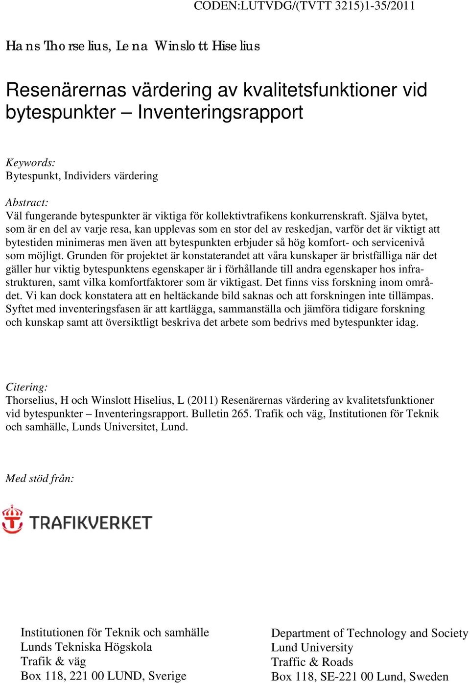 Själva bytet, som är en del av varje resa, kan upplevas som en stor del av reskedjan, varför det är viktigt att bytestiden minimeras men även att bytespunkten erbjuder så hög komfort- och servicenivå