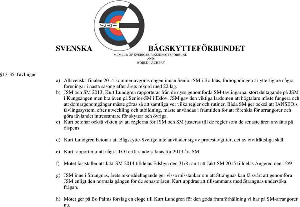 JSM gav den viktiga lärdomen att högtalare måste fungera och att domargenomgångar måste göras så att samtliga vet vilka regler och rutiner.