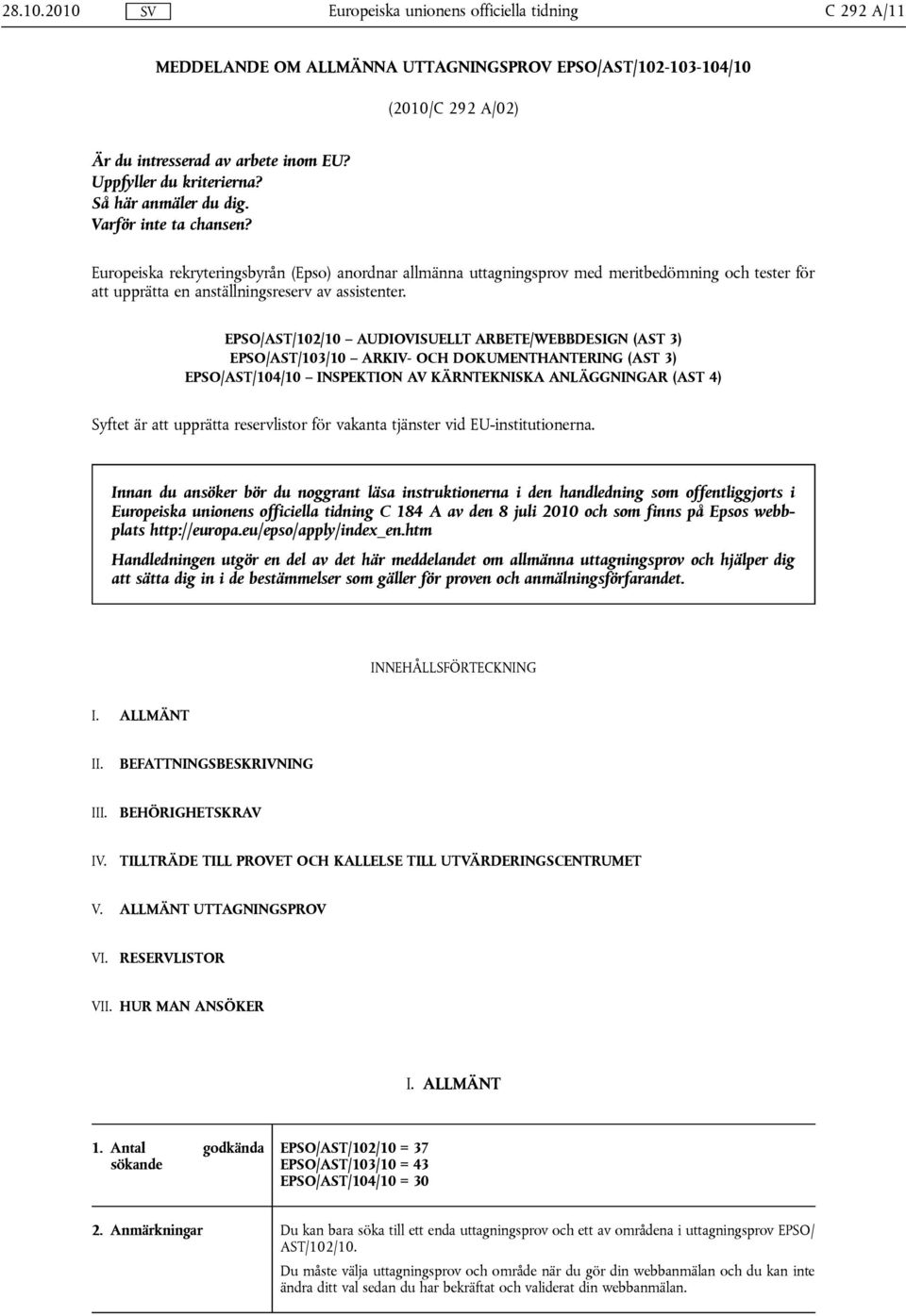 Europeiska rekryteringsbyrån (Epso) anordnar allmänna uttagningsprov med meritbedömning och tester för att upprätta en anställningsreserv av assistenter.