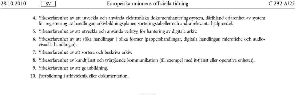 andra relevanta hjälpmedel. 5. Yrkeserfarenhet av att utveckla och använda verktyg för hantering av digitala arkiv. 6.