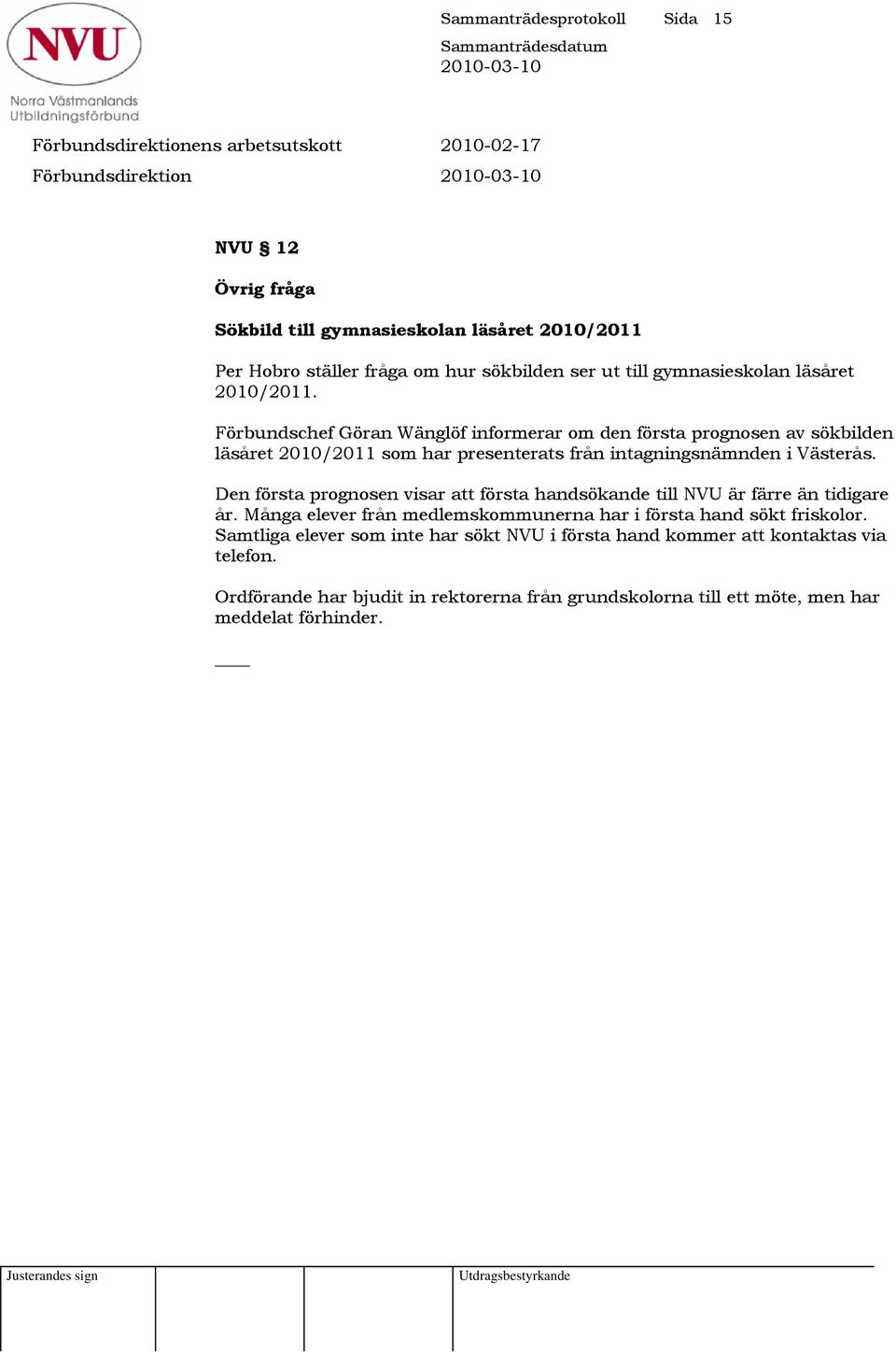 Förbundschef Göran Wänglöf informerar om den första prognosen av sökbilden läsåret 2010/2011 som har presenterats från intagningsnämnden i Västerås.