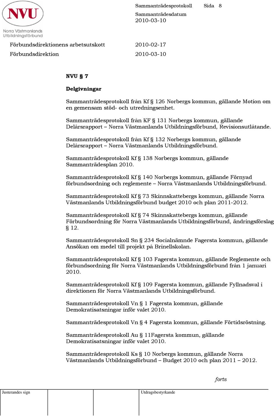 Sammanträdesprotokoll från Kf 132 Norbergs kommun, gällande Delårsrapport Norra Västmanlands Utbildningsförbund. Sammanträdesprotokoll Kf 138 Norbergs kommun, gällande Sammanträdesplan 2010.