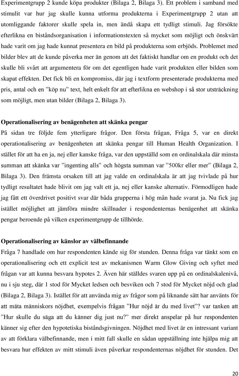 Jag försökte efterlikna en biståndsorganisation i informationstexten så mycket som möjligt och önskvärt hade varit om jag hade kunnat presentera en bild på produkterna som erbjöds.