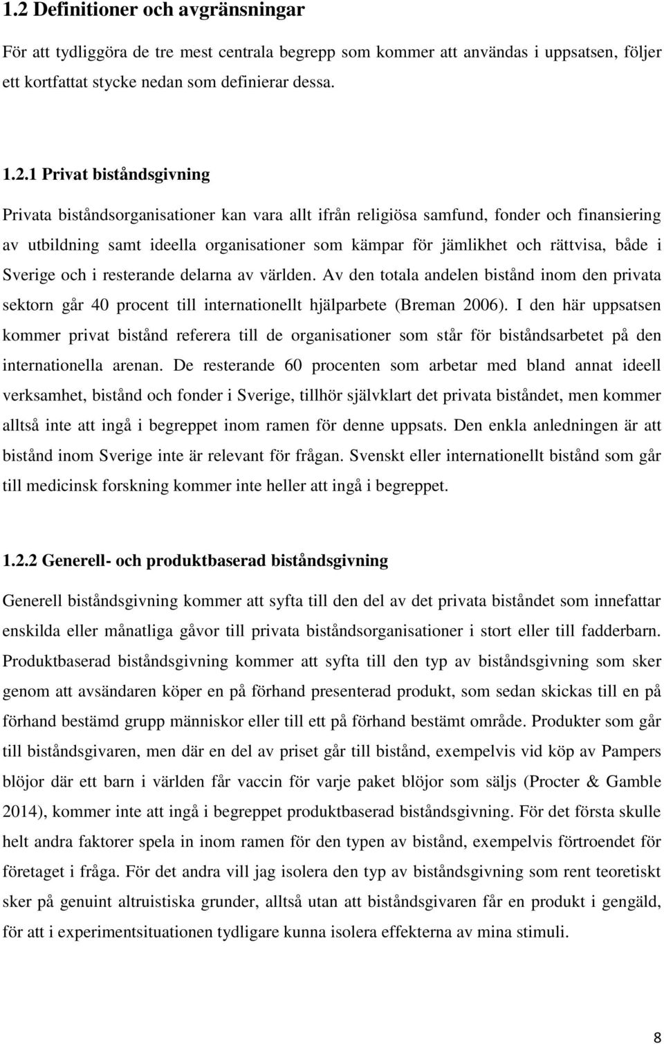 Sverige och i resterande delarna av världen. Av den totala andelen bistånd inom den privata sektorn går 40 procent till internationellt hjälparbete (Breman 2006).