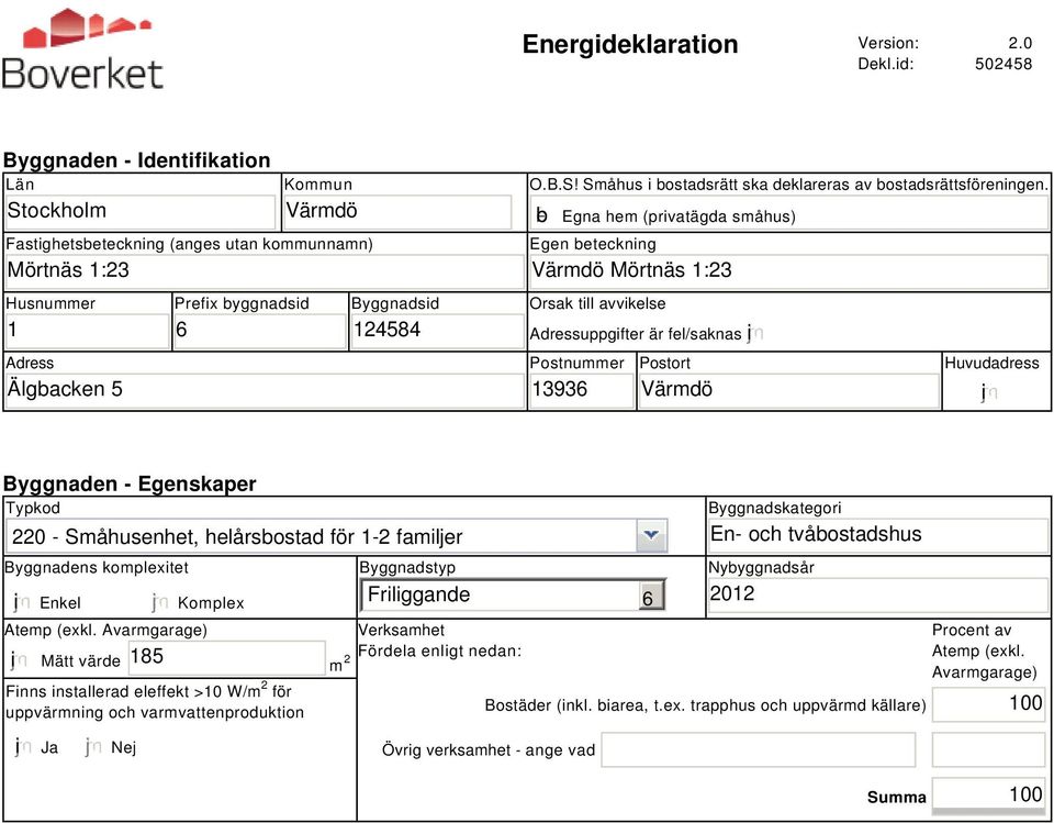 gfedcb Egna hem (privatägda småhus) Egen beteckning Värmdö Mörtnäs 1:23 Orsak till avvikelse Adressuppgifter är fel/saknas i Postnummer 13936 Postort Värmdö Huvudadress i Byggnaden - Egenskaper