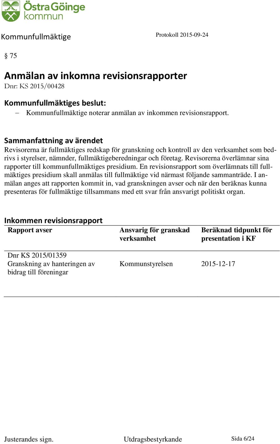 Revisorerna överlämnar sina rapporter till kommunfullmäktiges presidium.