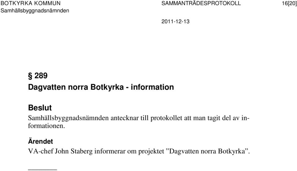 protokollet att man tagit del av informationen.