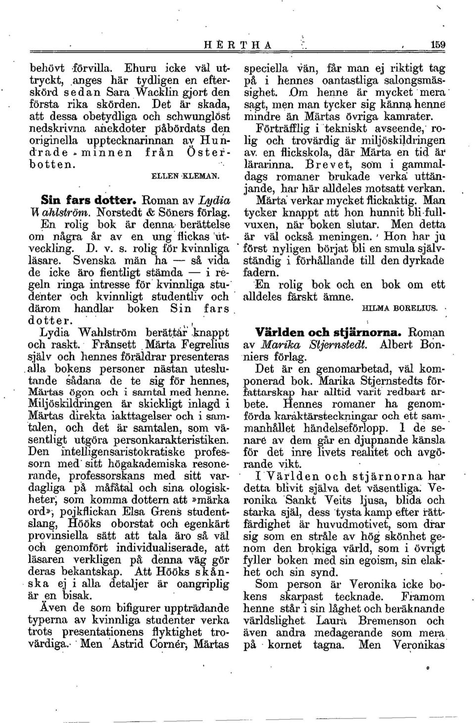 Roman av Ly&ia R ahlstr-öm. Norstedt & Söners förlag. En rolig bok är denna. 'berättelse on1 n@ra- %r av en ung ' flickas 'utveckling. D. v. s. rolig för kvinnliga 1a.sczre.