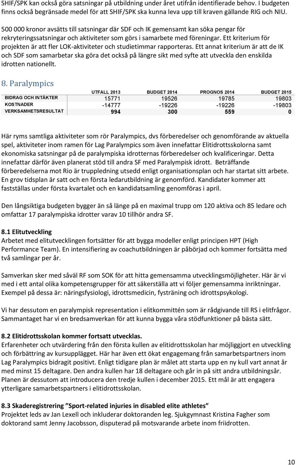 Ett kriterium för projekten är att fler LOK-aktiviteter och studietimmar rapporteras.