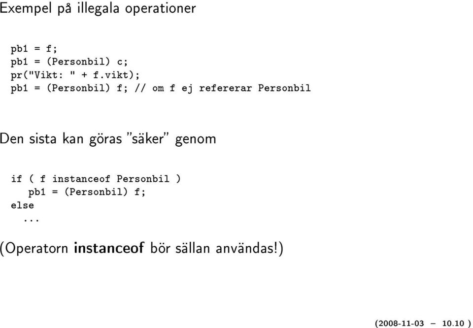 vikt); pb1 = (Personbil) f; // om f ej refererar Personbil Den sista kan