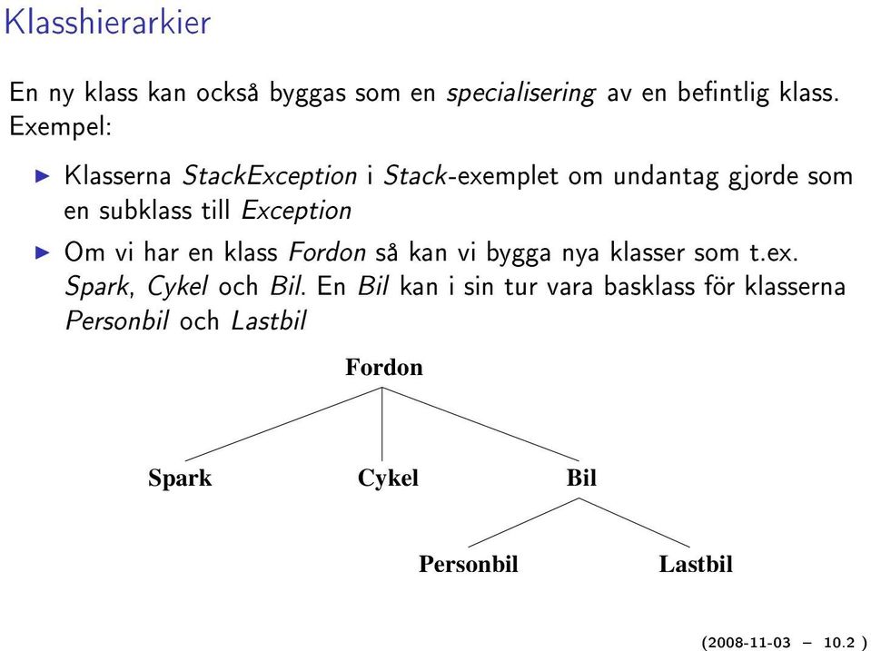 Om vi har en klass Fordon så kan vi bygga nya klasser som t.ex. Spark, Cykel och Bil.