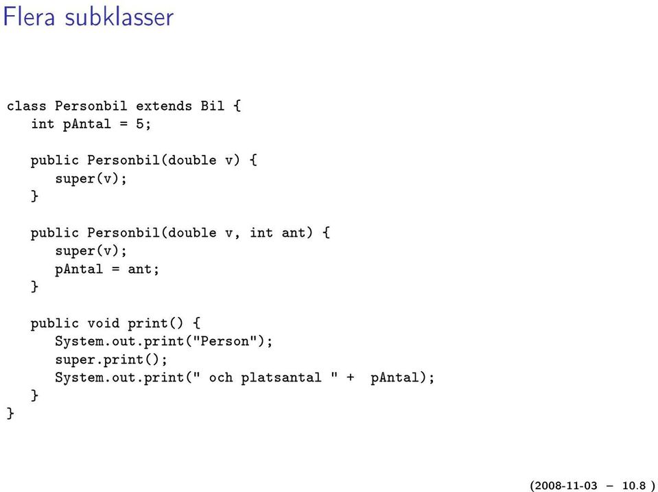 super(v); pantal = ant; public void print() { System.out.