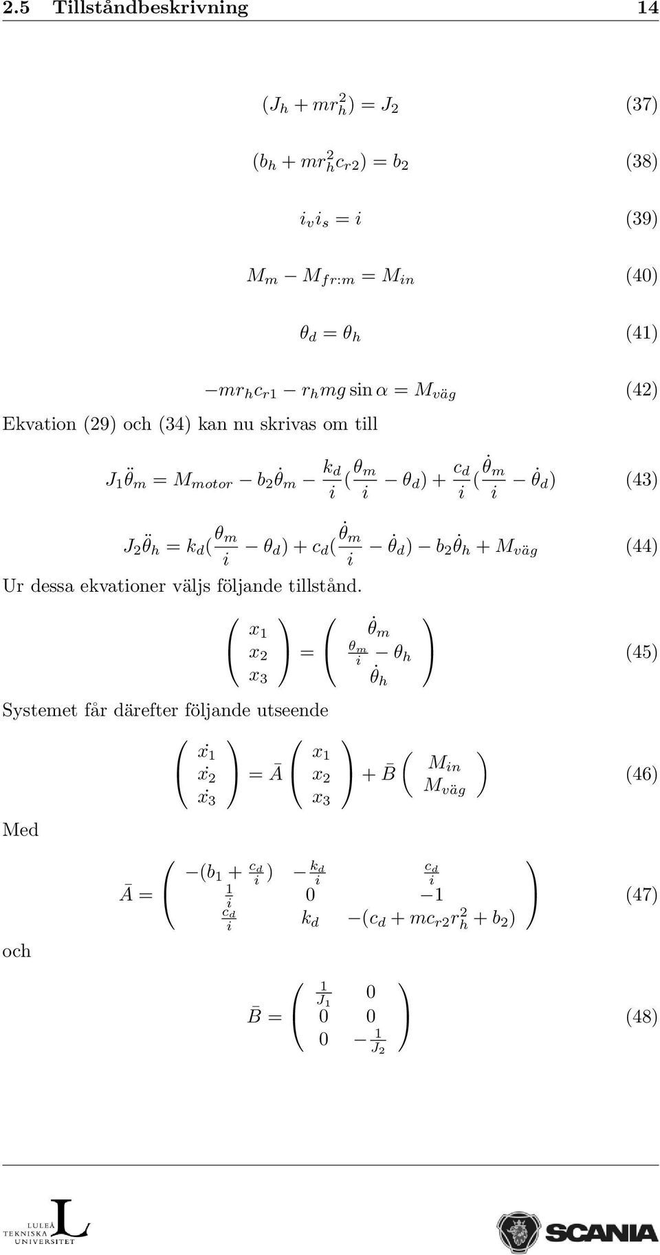 + c d ( θ m i i θ d ) b 2 θh + M väg (44) Ur dessa ekvationer väljs följande tillstånd.