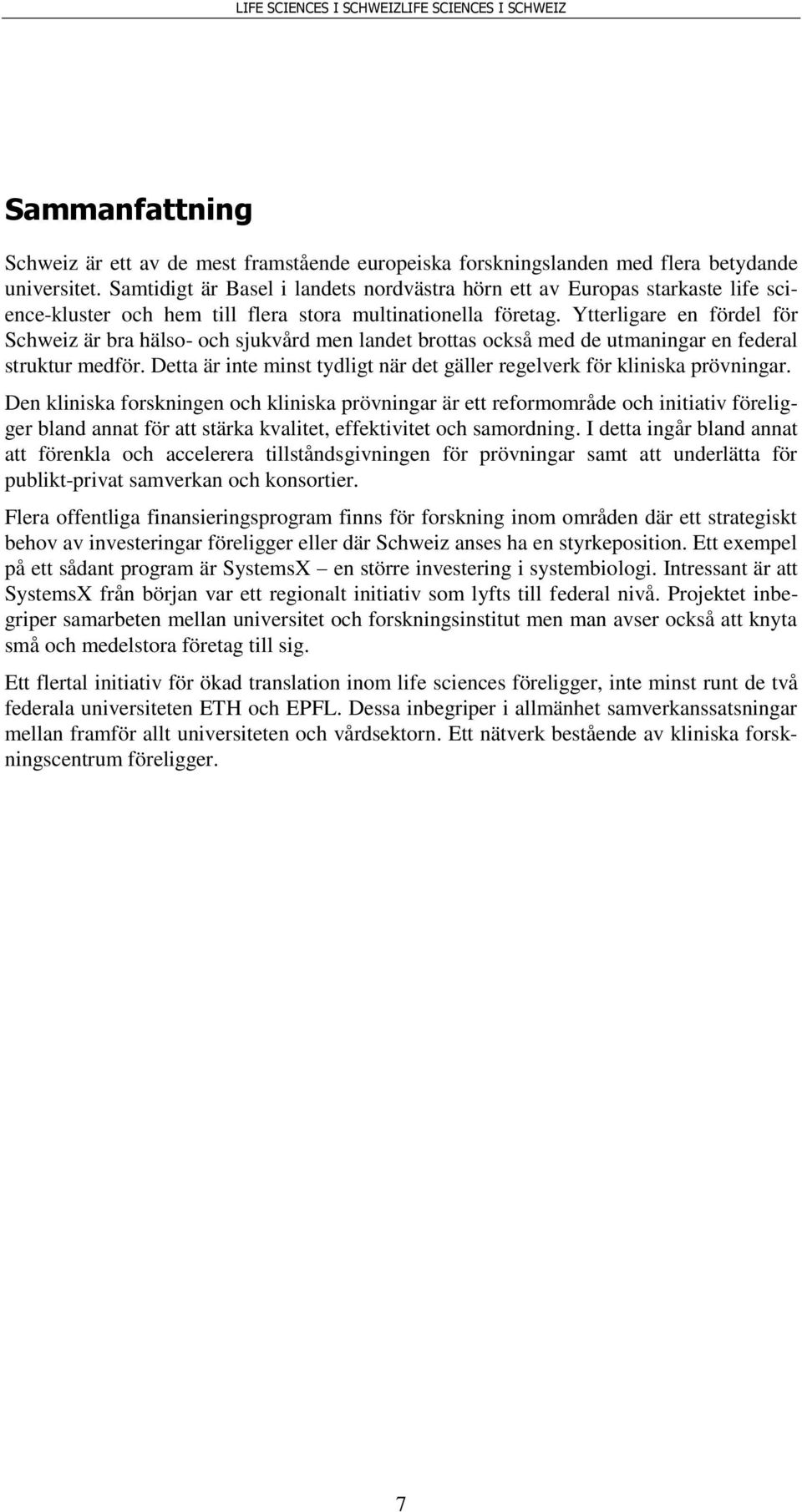 Ytterligare en fördel för Schweiz är bra hälso- och sjukvård men landet brottas också med de utmaningar en federal struktur medför.