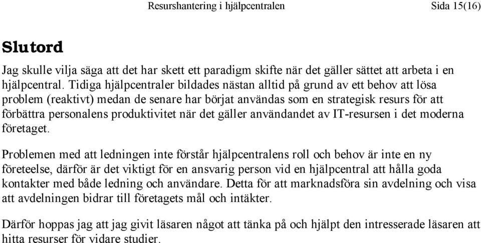 när det gäller användandet av IT-resursen i det moderna företaget.