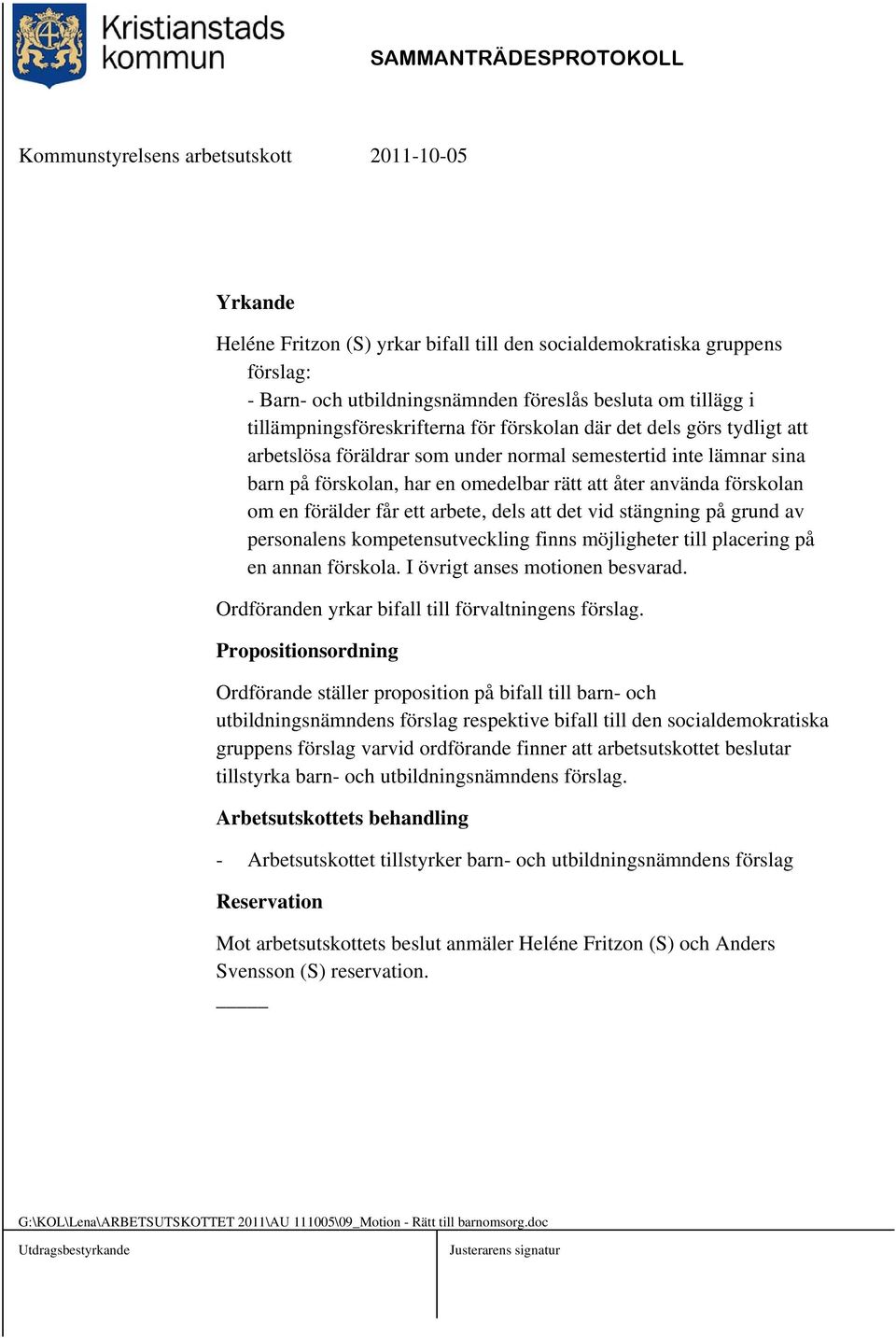 det vid stängning på grund av personalens kompetensutveckling finns möjligheter till placering på en annan förskola. I övrigt anses motionen besvarad.