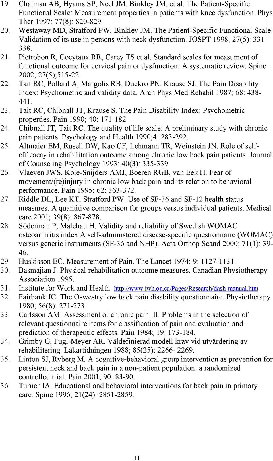 Pietrobon R, Coeytaux RR, Carey TS et al. Standard scales for measument of functional outcome for cervical pain or dysfunction: A systematic review. Spine 2002; 27(5);515-22. 22.