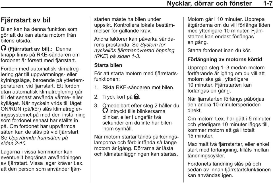 Fordon med automatisk klimatreglering går till uppvärmnings- eller kylningsläge, beroende på yttertemperaturen, vid fjärrstart.