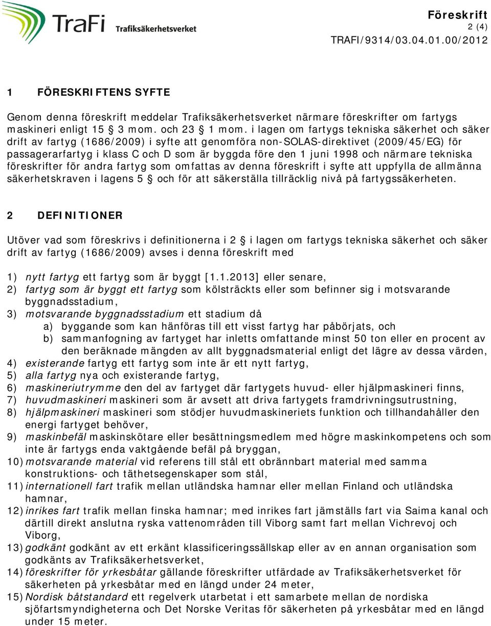 1998 och närmare tekniska föreskrifter för andra fartyg som omfattas av denna föreskrift i syfte att uppfylla de allmänna säkerhetskraven i lagens 5 och för att säkerställa tillräcklig nivå på