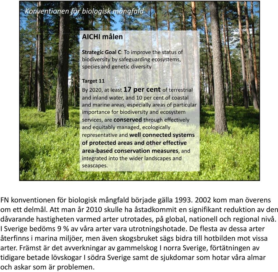 nivå. I Sverige bedöms 9 % av våra arter vara utrotningshotade.