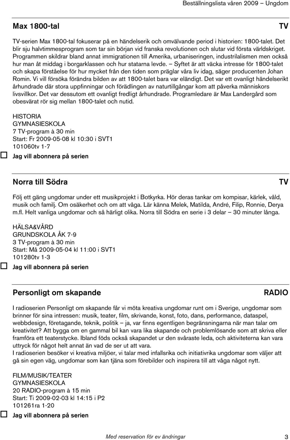 Programmen skildrar bland annat immigrationen till Amerika, urbaniseringen, industrilalismen men också hur man åt middag i borgarklassen och hur statarna levde.