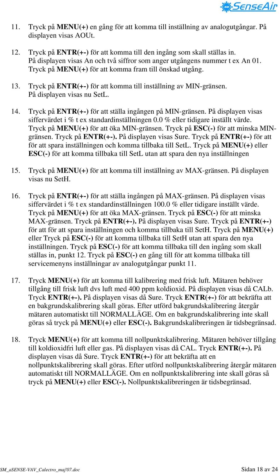 Tryck på ENTR(+-) för att komma till inställning av MIN-gränsen. På displayen visas nu SetL. 14. Tryck på ENTR(+-) för att ställa ingången på MIN-gränsen.