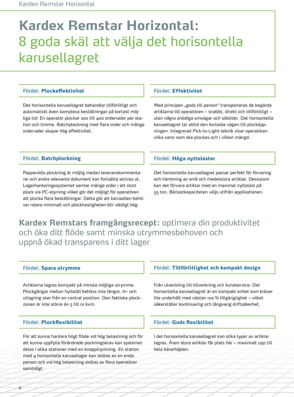 Batchplockning med flera order och många orderrader skapar hög effektivitet.