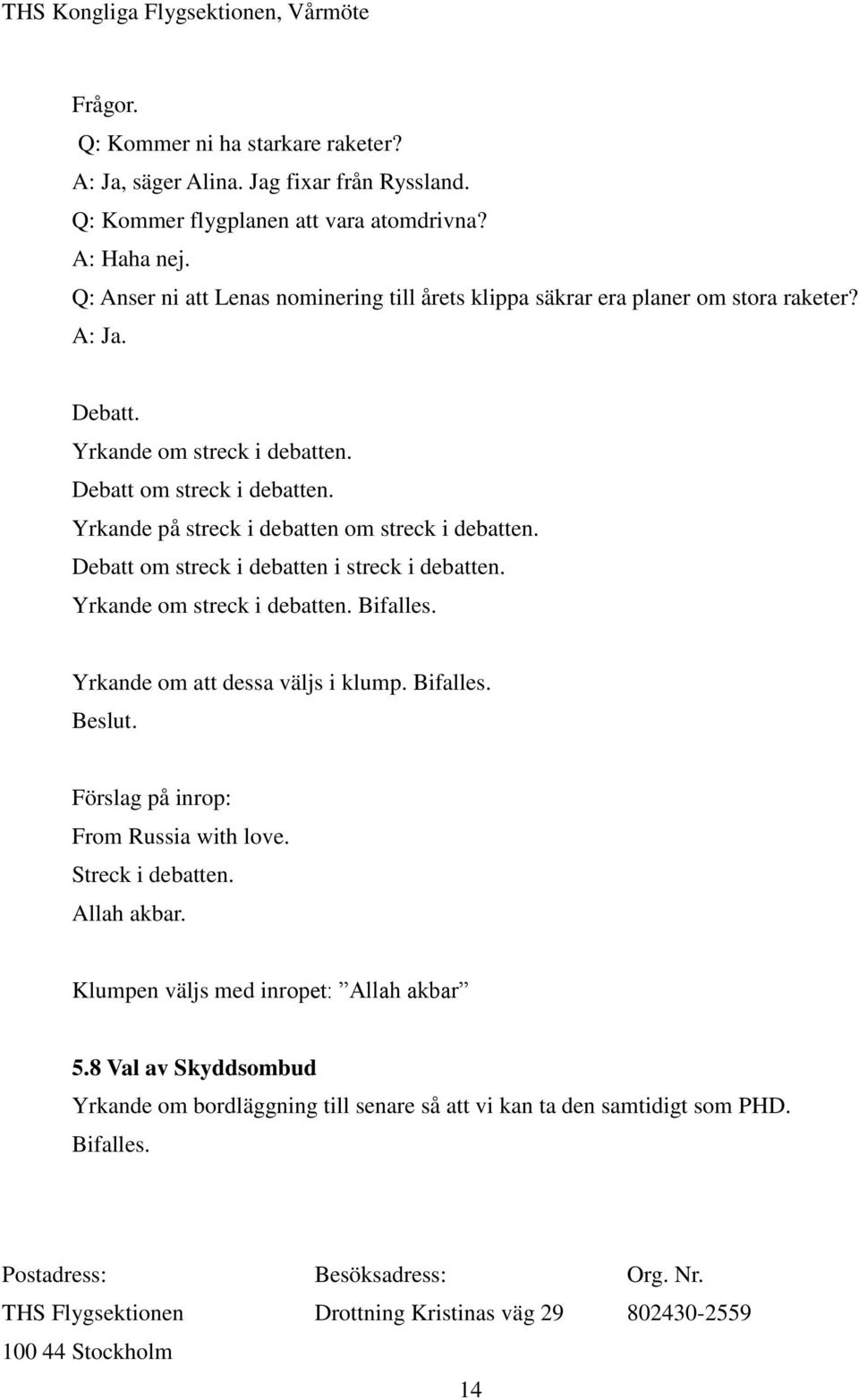 Yrkande på streck i debatten om streck i debatten. Debatt om streck i debatten i streck i debatten. Yrkande om streck i debatten. Bifalles.