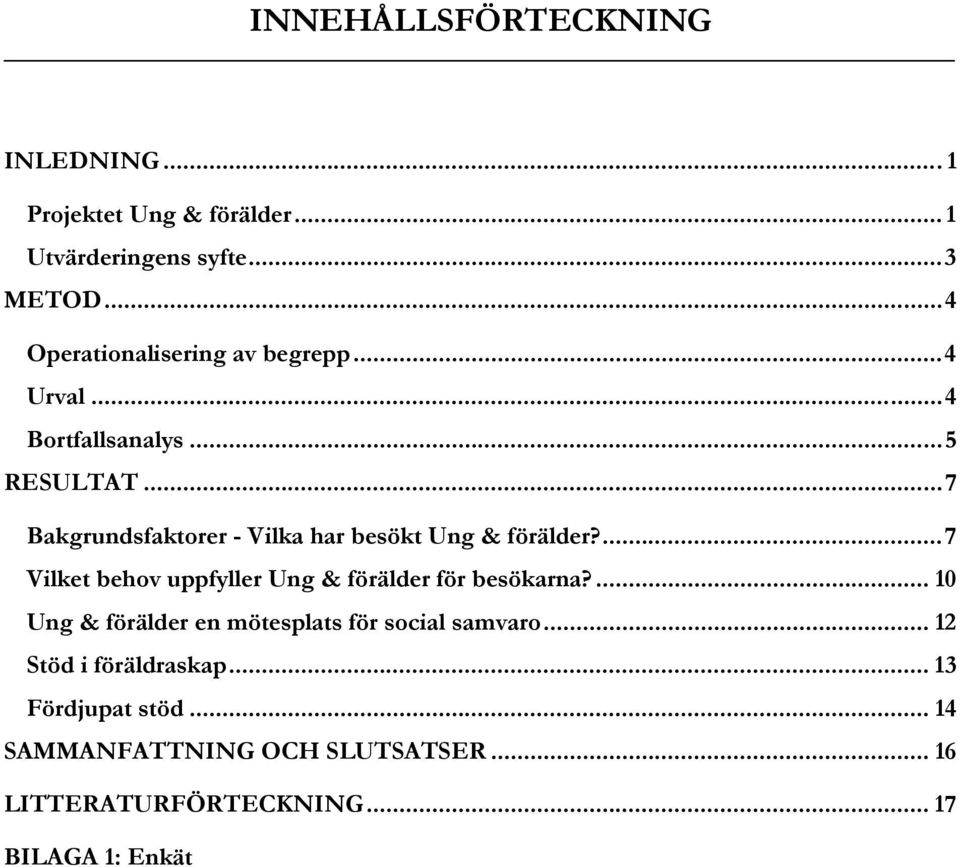 ..7 Bakgrundsfaktorer - Vilka har besökt Ung & förälder?...7 Vilket behov uppfyller Ung & förälder för besökarna?