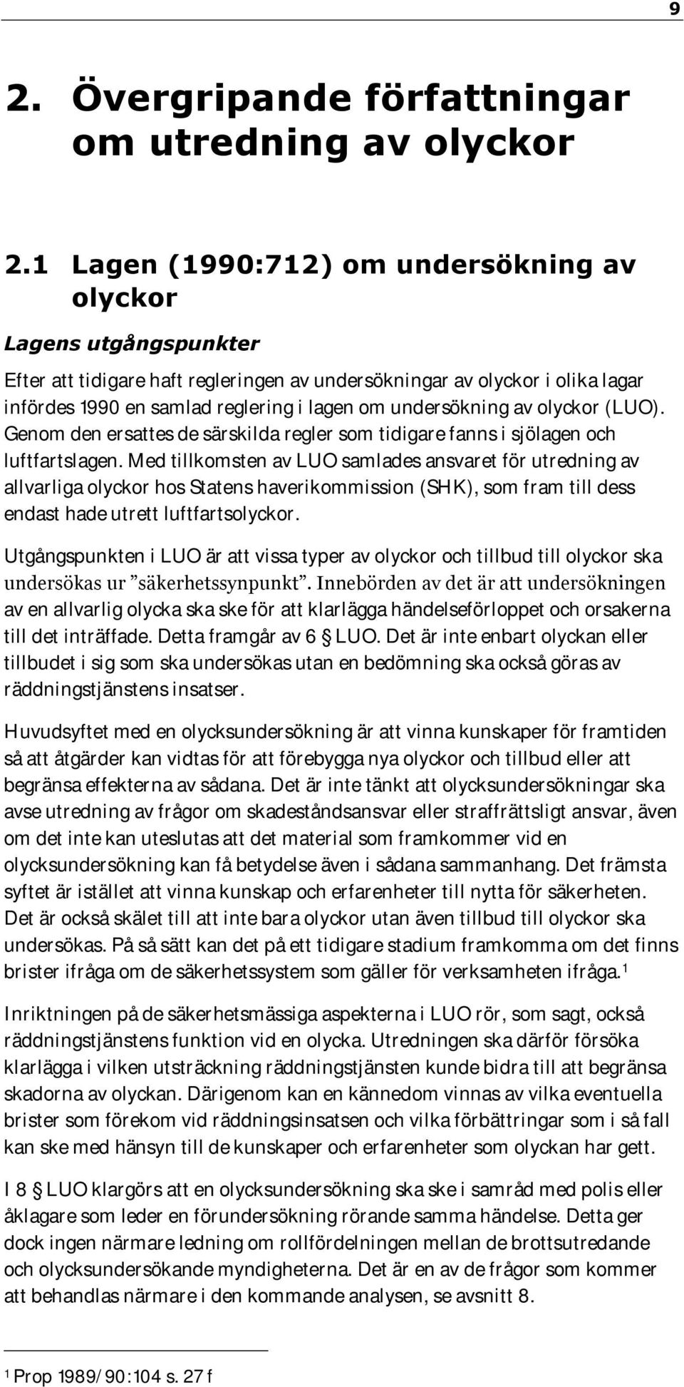 undersökning av olyckor (LUO). Genom den ersattes de särskilda regler som tidigare fanns i sjölagen och luftfartslagen.