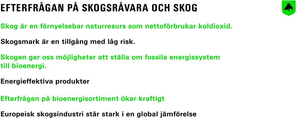 Skogen ger oss möjligheter att ställa om fossila energissystem till bioenergi.