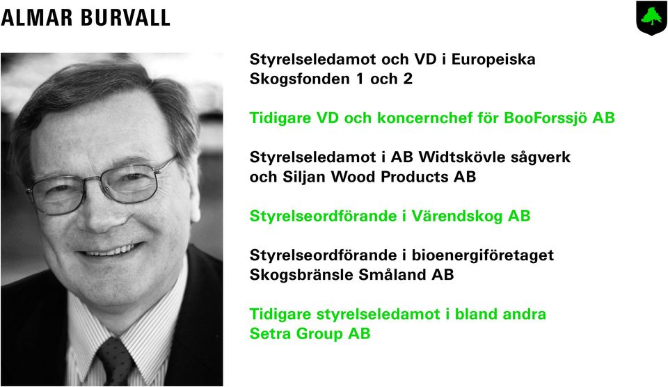 Siljan Wood Products AB Styrelseordförande i Värendskog AB Styrelseordförande i