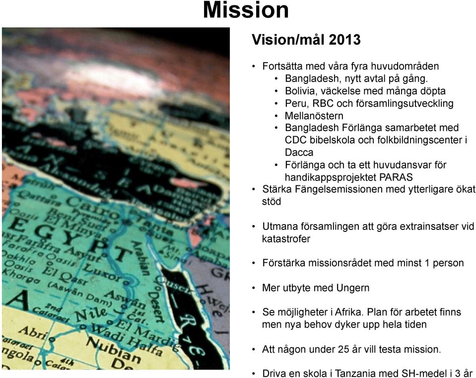 Förlänga och ta ett huvudansvar för handikappsprojektet PARAS Stärka Fängelsemissionen med ytterligare ökat stöd Utmana församlingen att göra extrainsatser vid