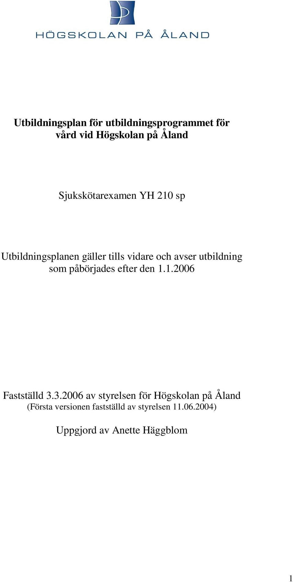 utbildning som påbörjades efter den 1.1.2006 Fastställd 3.