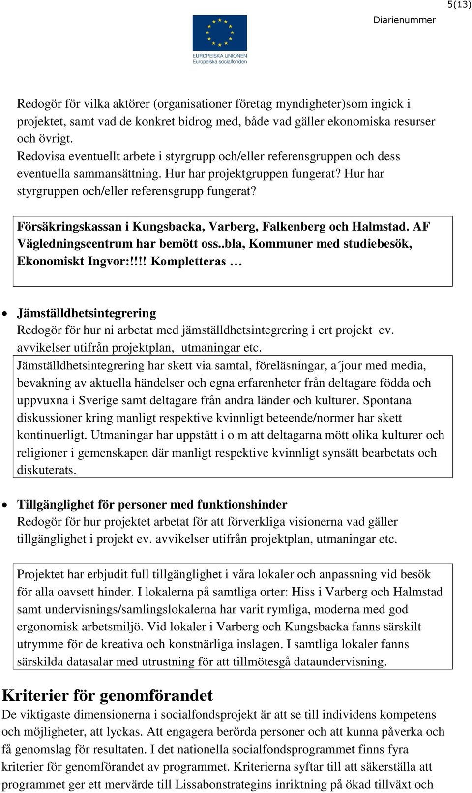 Försäkringskassan i Kungsbacka, Varberg, Falkenberg och Halmstad. AF Vägledningscentrum har bemött oss..bla, Kommuner med studiebesök, Ekonomiskt Ingvor:!